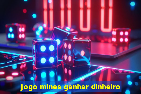 jogo mines ganhar dinheiro